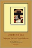 Socrates and Jesus: The Argument That Shaped Western Civilization  by Michael E. Hattersley