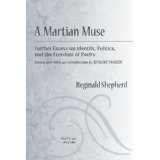 A Martian Muse: Further Essays on Identity, Politics, and the Freedom of Poetry (Poets on Poetry) by Reginald Shepherd