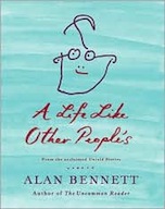 A Life Like Other People's  by Alan Bennett