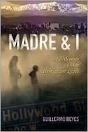 Madre and I: A Memoir of Our Immigrant Lives by Guillermo Reyes
