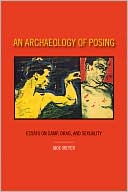 An Archaeology of Posing: Essays on Camp, Drag, and Sexuality by Moe Meyer