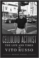 Celluloid Activist: The Life and Times of Vito Russo  by Michael Schiavi