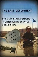 The Last Deployment: How a Gay, Hammer-Swinging Twentysomething Survived a Year in Iraq (Living Out: Gay and Lesbian Autobiog) a Year in Iraq by Bronson Lemer