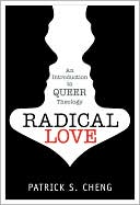 Radical Love: An Introduction to Queer Theology by Patrick S. Cheng