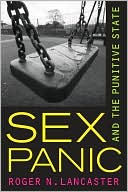 Sex Panic and the Punitive State by Roger N. Lancaster