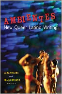Ambientes: New Queer Latino Writing Edited by Lázaro Lima and Felice Picano