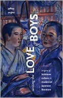 Writing the Love of Boys: Origins of Bishonen Culture in Modernist Japanese Literature by Jeffrey Angles