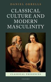 Classical Culture and Modern Masculinity