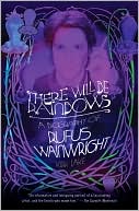 There Will Be Rainbows:A Biography of Rufus Wainwright by Kirk Lake