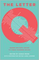 The Letter Q:  Queer Writers’ Notes to Their Younger Selves Edited by Sarah Moon