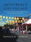 Montreal’s Gay Village: The Story of a Unique Urban Neighborhood through the Sociological Lens by Donald W. Hinrichs