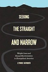 Seeking the Straight and Narrow:  Weight Loss and Sexual Reorientation in Evangelical America by Lynne Gerber