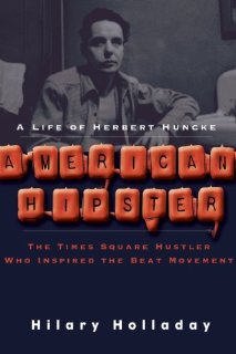 American Hipster: A Life of Herbert Huncke by Hilary Holladay