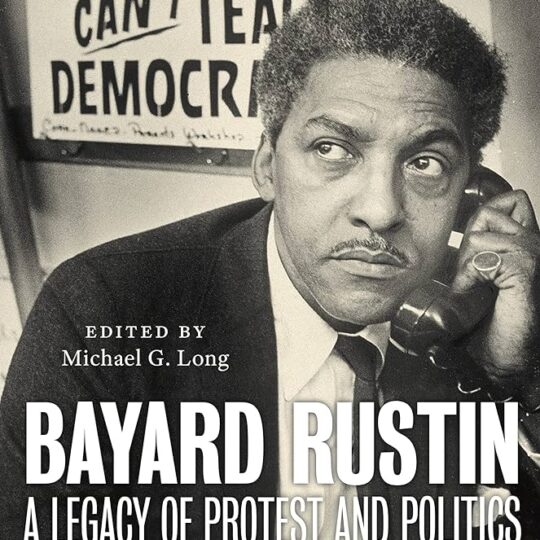 The Invisible Man Book Review By Rosemary Booth: Michael G. Long has now edited a collection of essays by a range of Rustin scholars titled Bayard Rustin: A Legacy of Protest and Politics.